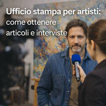 Ufficio stampa per artisti: come ottenere articoli e interviste